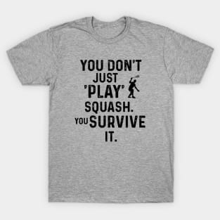 You Don't Just Play Squash T-Shirt